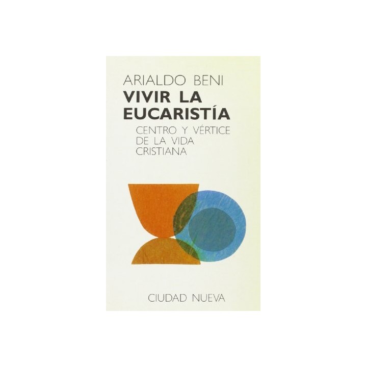 Vivir La Eucaristía. Centro y vértice de la vida cristiana.